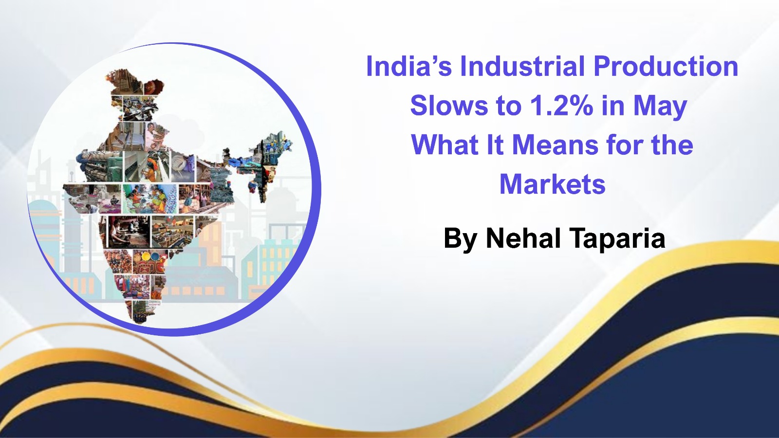 India’s Industrial Production Slows to 1.2% in May — What It Means for the Markets